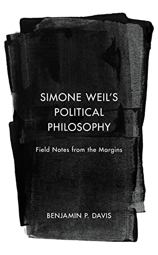 Davis - Simone Weil's Political Philosophy   Field Notes from the Marg