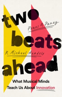 Two Beats Ahead. What Musical Minds Teach Us About Innovation - Hardco
