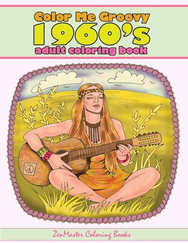 ZenMaster Coloring B - Color Me Groovy 1960s Adult Coloring Book: 60's