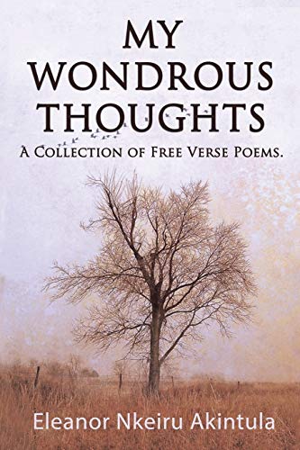 Nkeiru Akintula - My Wondrous Thoughts: A Collection of Free Verse Poe