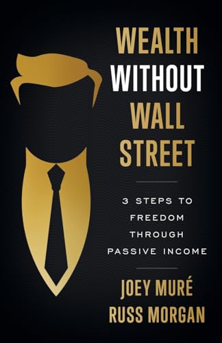 Mur? - Wealth Without Wall Street: 3 Steps to Freedom Through Passive