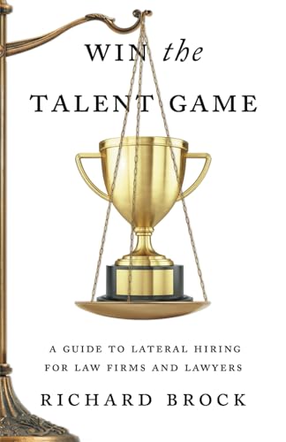 Brock - Win the Talent Game: A Guide to Lateral Hiring for Law Firms a