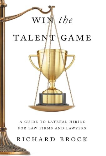 Brock - Win the Talent Game: A Guide to Lateral Hiring for Law Firms a