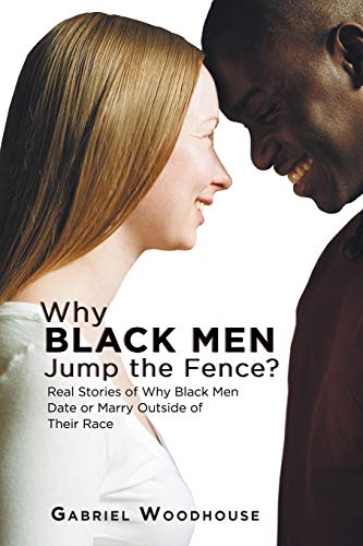 Woodhous - Why Black Men Jump the Fence?  Real Stories of Why Black Me