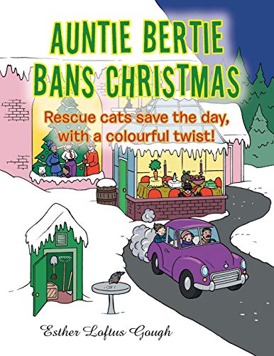 Loftus Goug - Auntie Bertie Bans Christmas  Rescue cats save the day,