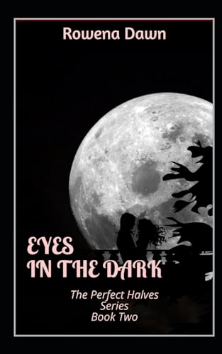 Dawn - Eyes in the Dark: The Perfect Halves Series Book Two - New pape
