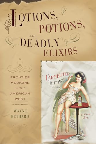 Bethard - Lotions, Potions, and Deadly Elixirs: Frontier Medicine in t