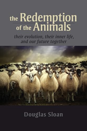 Douglas Sloan - Redemption of the Animals   Their Evolution, Their Inn