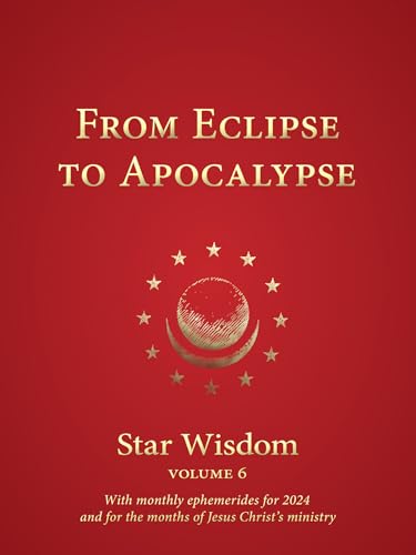 From Eclipse to Apocalypse : Star Wisdom Volume 6: With monthly epheme
