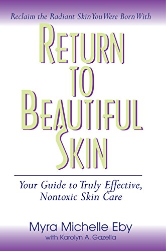 Eby - Return to Beautiful Skin : Your Guide to Truly Effective, Nontox