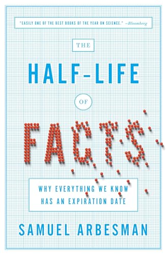 Samuel Arbesman - Half Life Of Facts   Why Everything We Know Has An E