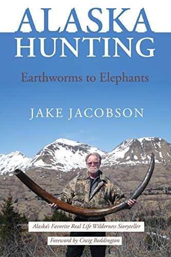 Jacobson - Alaska Hunting: Earthworms to Elephants - New paperback or