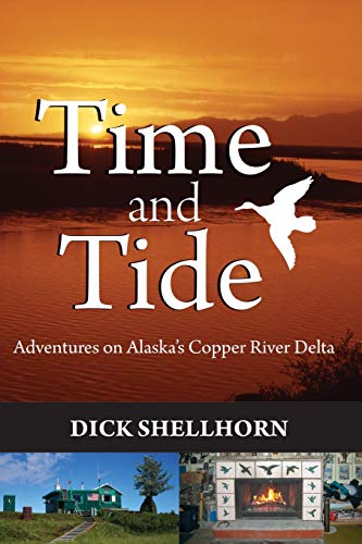 Shellhorn - Time and Tide: Adventures on Alaska's Copper River Delta -