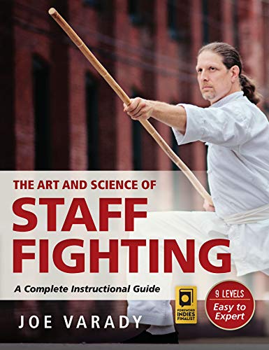 Joe Varady - Art and Science of Staff Fighting : A Complete Instructio