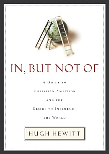 Hewitt - In, But Not of  A Guide to Christian Ambition and the Desire