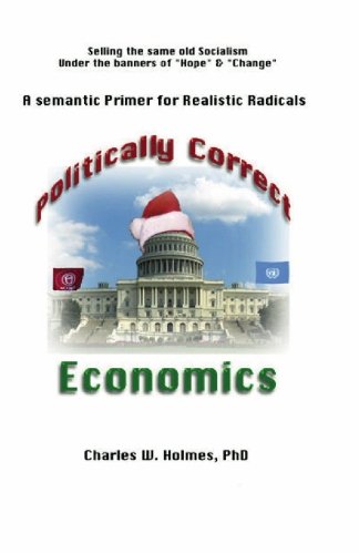 Holmes Ph.D. - Politically Correct Economics  A Semantic Primer fro Re