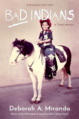 Deborah Miranda - Bad Indians  (10th Anniversary Edition) : A Tribal M