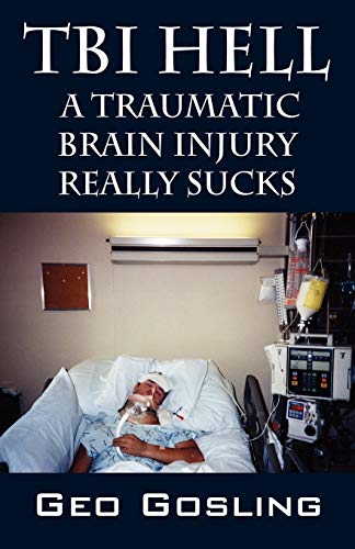 Gosling - TBI Hell   A Traumatic Brain Injury Really Sucks - New paper