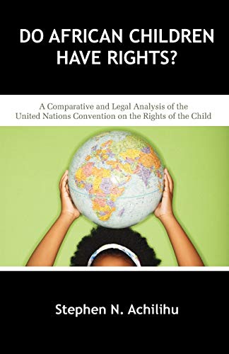 Achilihu - Do African Children Have Rights?: A Comparative and Legal A