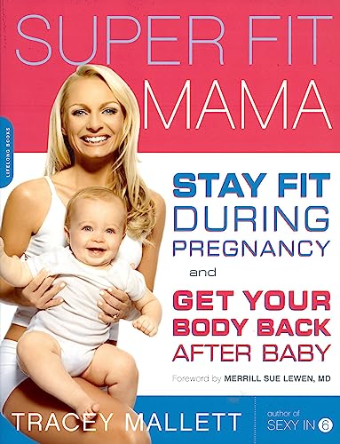 Mallett - Super Fit Mama  Stay Fit During Pregnancy and Get Your Body