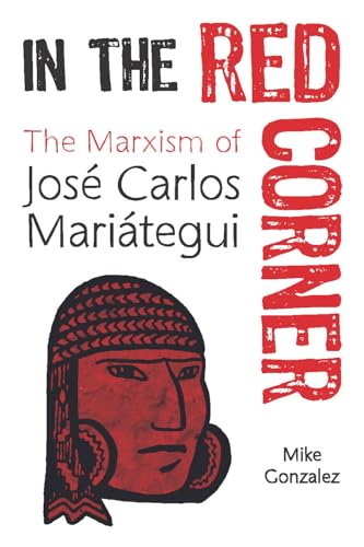 Mike Gonzalez - In The Red Corner   The Marxism of Jose Carlos Mariate