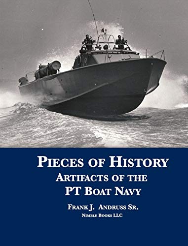 Andruss - Pieces of History: Artifacts of the PT Boat Navy - New hardb
