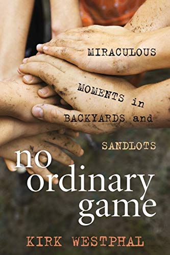 Westphal - No Ordinary Game   Miraculous Moments in Backyards and Sand