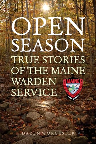 Daren Worcester - Open Season   True Stories of the Maine Warden Servi
