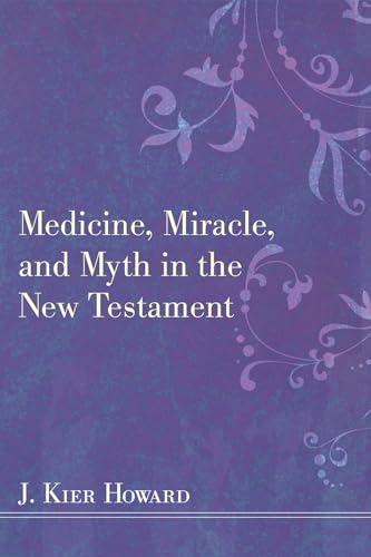 Howard - Medicine, Miracle, and Myth in the New Testament - New paperb