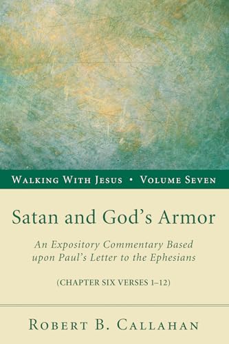 Callahan - Satan and God's Armor: An Expository Commentary Based Upon