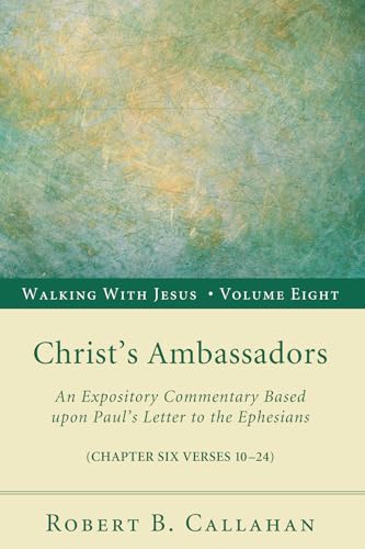 Callahan - Christ's Ambassadors: An Expository Commentary Based Upon P