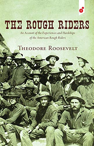 Roosevelt - Rough Riders: An Account of the Experiences and Hardships