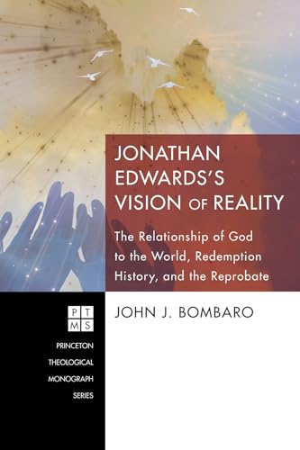 Bombaro - Jonathan Edwards's Vision of Reality: The Relationship of Go