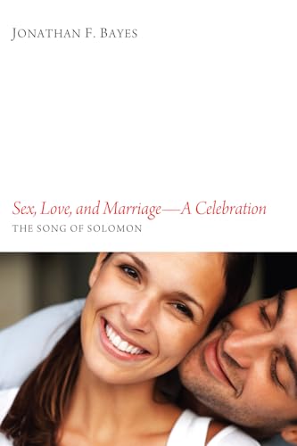 Bayes - Sex, Love, and Marriage--A Celebration: The Song of Solomon -