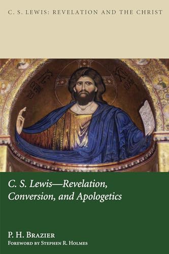 Brazier - C.S. Lewis: Revelation, Conversion, and Apologetics - New pa