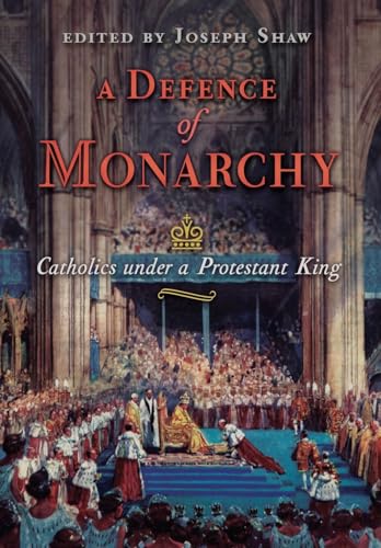 Shaw - A Defence of Monarchy: Catholics under a Protestant King - New