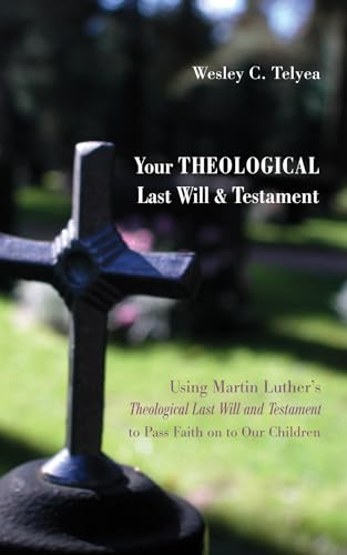 lyea - Your Theological Last Will and Testament: Using Martin Luther's