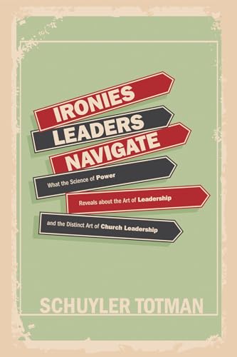 otman - Ironies Leaders Navigate: What the Science of Power Reveals ab