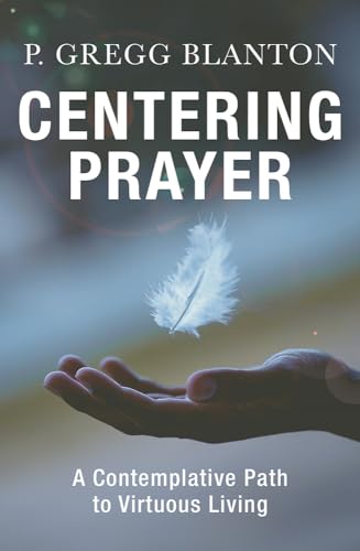 Blanton - Centering Prayer: A  Contemplative Path to Virtuous Living -