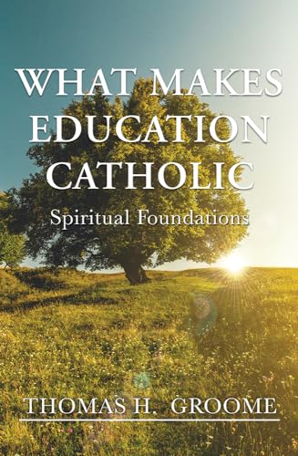 Groom - What Makes Education Catholic: Spiritual Foundations - New pap