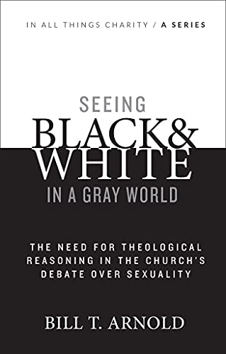 Arnold - Seeing Black and White in a Gray World  The Need for Theologi