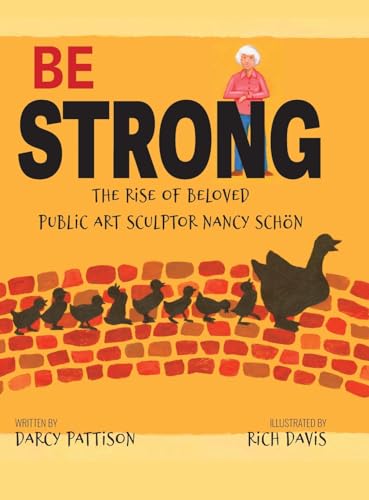 Pattison - Be Strong: The Rise of Beloved Public Art Sculptor, Nancy S