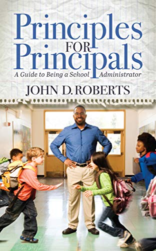 Roberts - Principles for Principals   A Guide to Being a School Admini