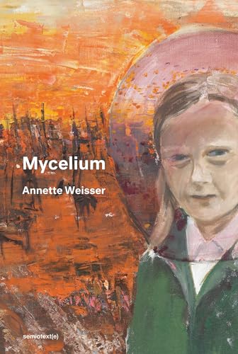 Annette Weisser - Mycelium - New Paperback