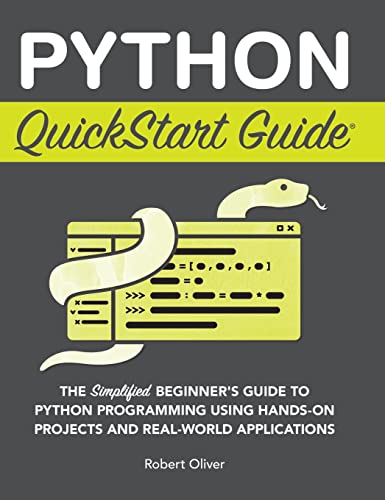 Oliver - Python QuickStart Guide: The Simplified Beginner's Guide to P