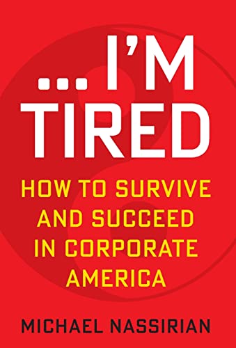 Nassirian - ... I'M TIRED  HOW TO SURVIVE AND SUCCEED IN CORPORATE AME