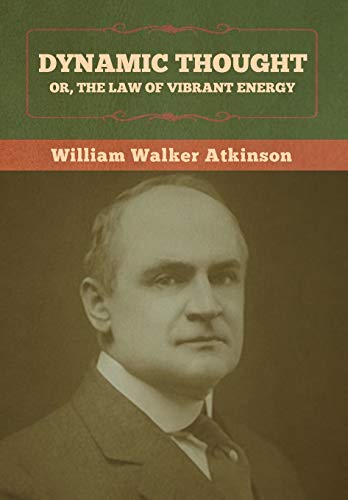 Atkinson - Dynamic Thought; Or, The Law of Vibrant Energy - New hardba