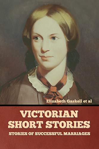 Gaskell et al - Victorian Short Stories: Stories of Successful Marriag