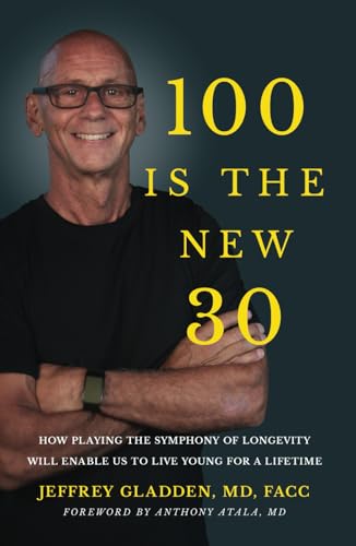 GLADDEN MD FACC - 100 IS THE NEW 30  HOW PLAYING THE SYMPHONY OF LONGE