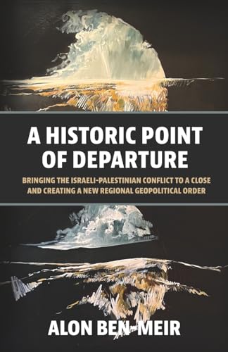Ben-Meir - A Historic Point of Departure: Bringing the Israeli-Palesti